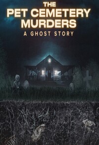 The Pet Cemetery Murders: Storia di un fantasma